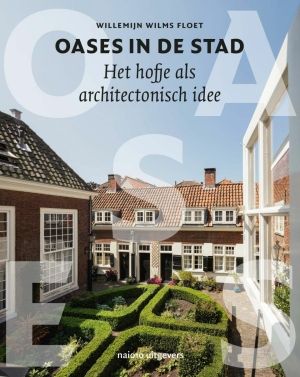 Oases in de stad. Het hofje als architectonisch idee